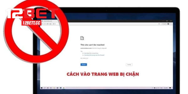 Hướng dẫn cách truy cập 12BET khi bị chặn cực dễ