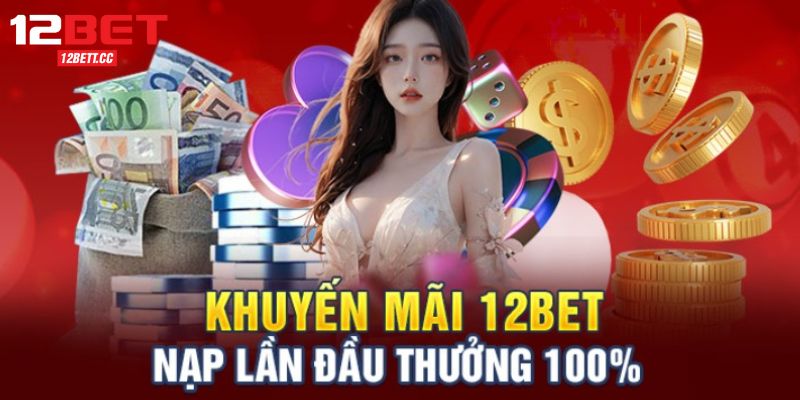 Khuyến mãi 12BET thưởng đăng ký 100%