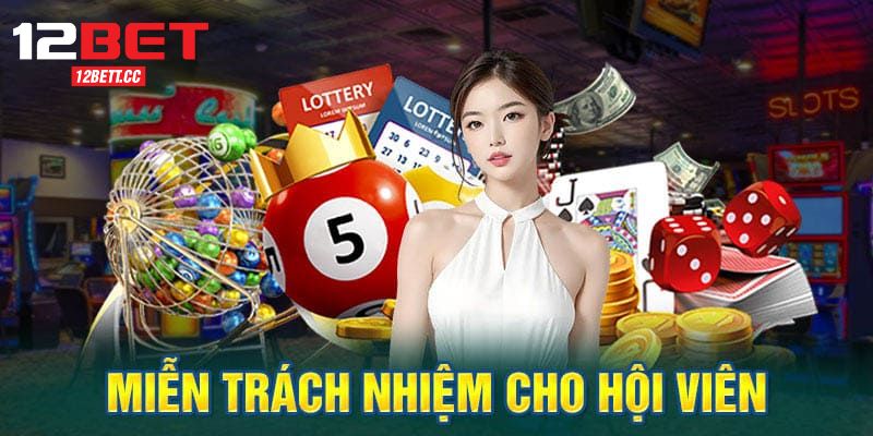 Chính sách miễn trừ trách nhiệm 12BET nêu rõ về nghĩa vụ hội viên