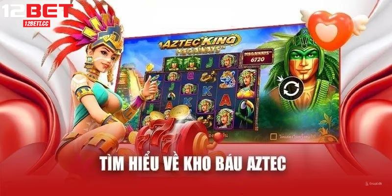 Nổ hũ Kho Báu Aztec tại 12BET